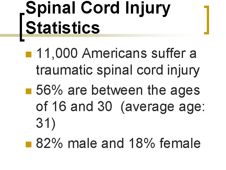 Spinal Cord Injury Statistics 11, 000 Americans suffer a traumatic spinal cord injury n