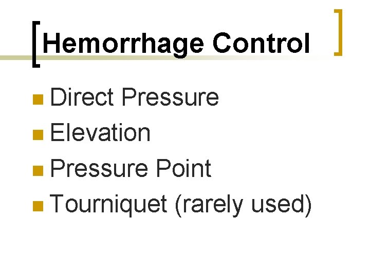 Hemorrhage Control n Direct Pressure n Elevation n Pressure Point n Tourniquet (rarely used)