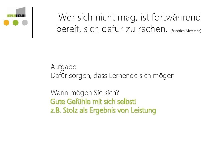 Wer sich nicht mag, ist fortwährend bereit, sich dafür zu rächen. (Friedrich Nietzsche) Aufgabe