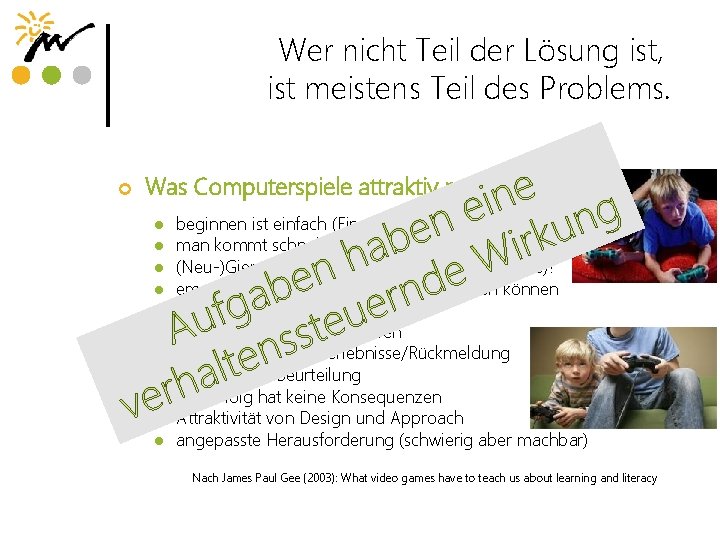 Wer nicht Teil der Lösung ist, ist meistens Teil des Problems. ¢ Was Computerspiele