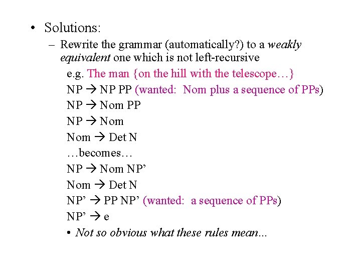  • Solutions: – Rewrite the grammar (automatically? ) to a weakly equivalent one