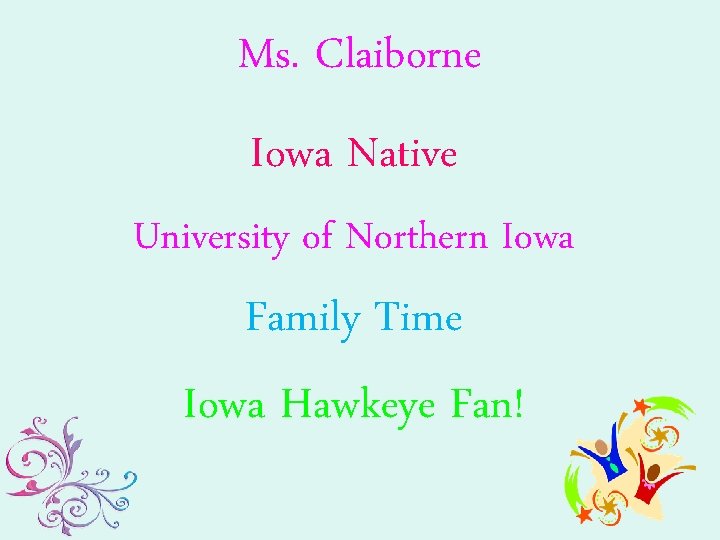 Ms. Claiborne Iowa Native University of Northern Iowa Family Time Iowa Hawkeye Fan! 