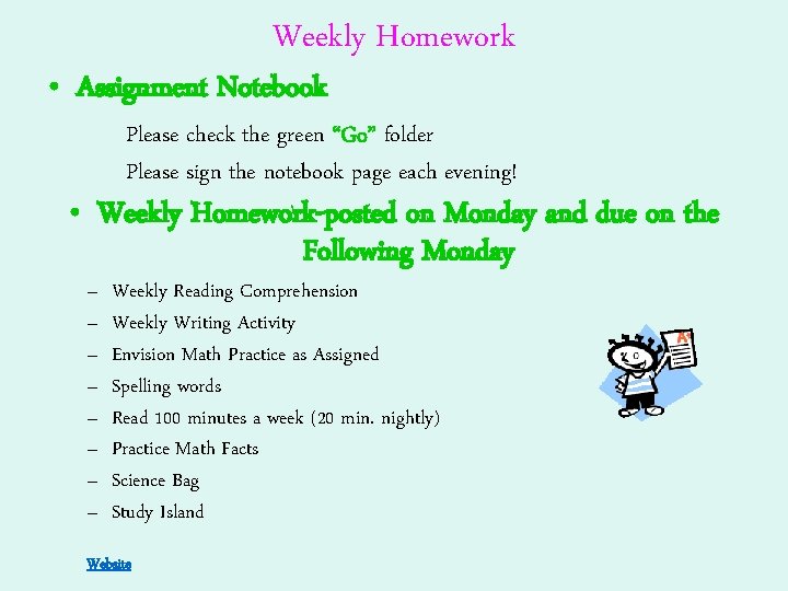 Weekly Homework • Assignment Notebook Please check the green “Go” folder Please sign the