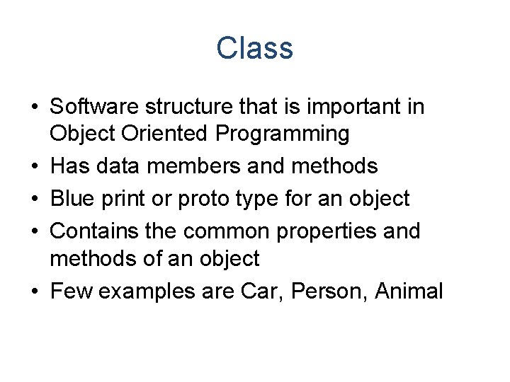 Class • Software structure that is important in Object Oriented Programming • Has data Class • Software structure that is important in Object Oriented Programming • Has data