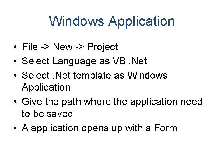 Windows Application • File -> New -> Project • Select Language as VB. Net Windows Application • File -> New -> Project • Select Language as VB. Net