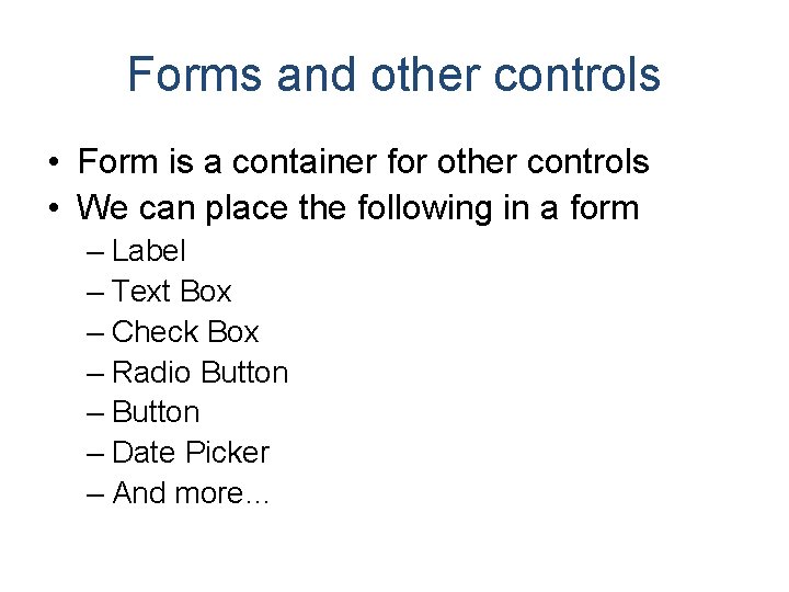 Forms and other controls • Form is a container for other controls • We Forms and other controls • Form is a container for other controls • We