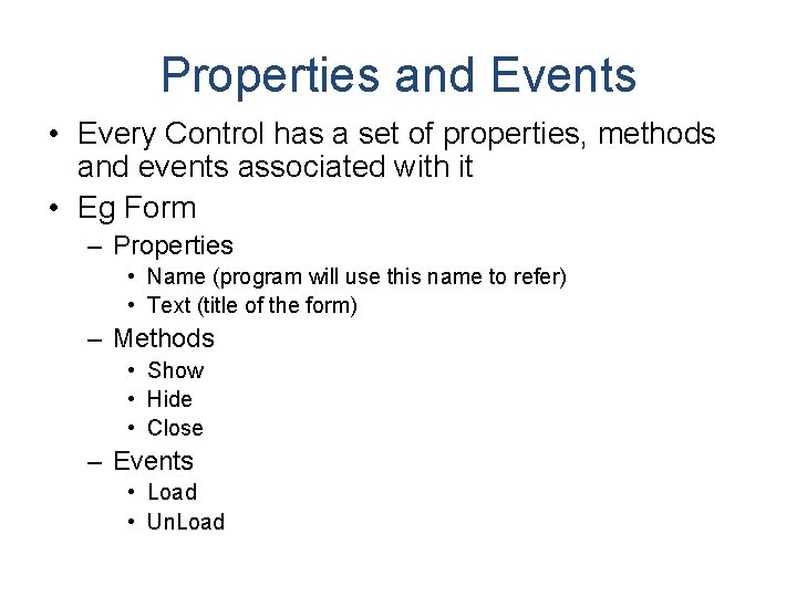Properties and Events • Every Control has a set of properties, methods and events Properties and Events • Every Control has a set of properties, methods and events