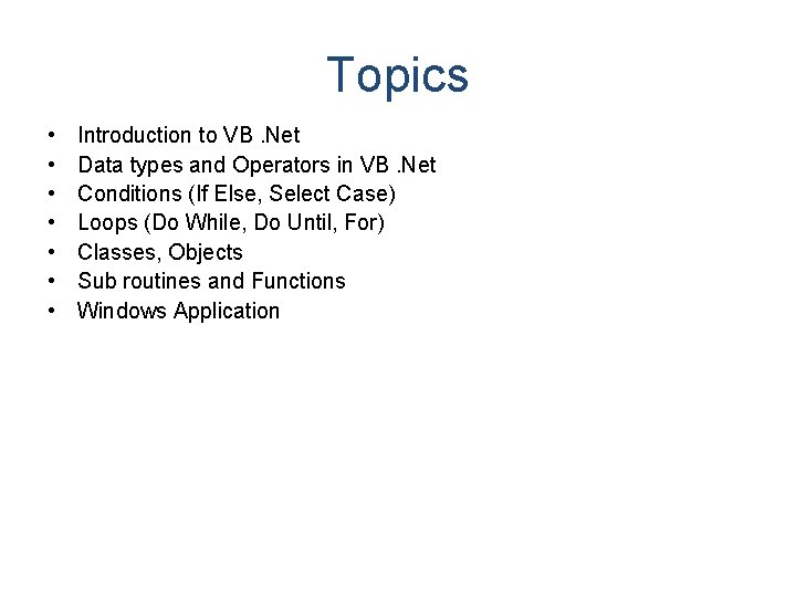 Topics • • Introduction to VB. Net Data types and Operators in VB. Net Topics • • Introduction to VB. Net Data types and Operators in VB. Net