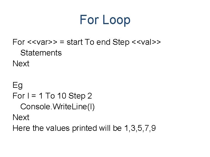 For Loop For <<var>> = start To end Step <<val>> Statements Next Eg For For Loop For <<var>> = start To end Step <<val>> Statements Next Eg For