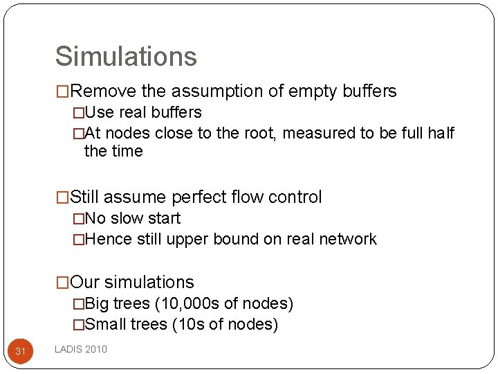 Simulations �Remove the assumption of empty buffers �Use real buffers �At nodes close to