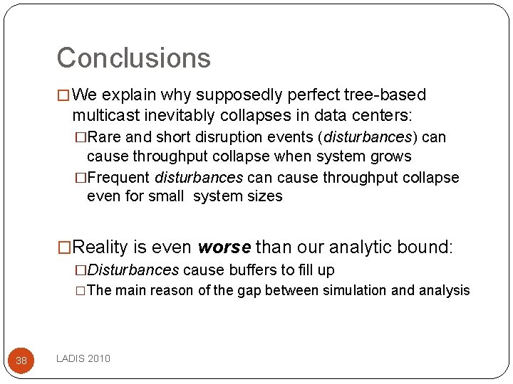 Conclusions � We explain why supposedly perfect tree-based multicast inevitably collapses in data centers: