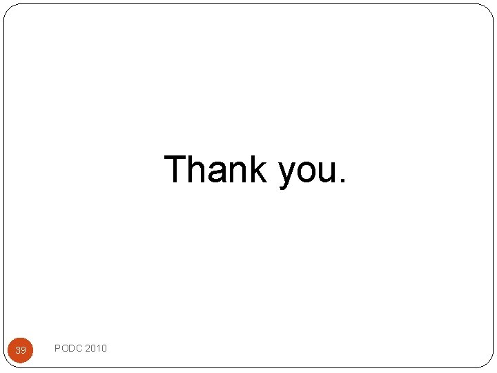 Thank you. 39 PODC 2010 