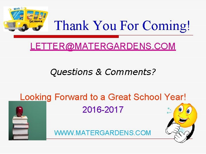 Thank You For Coming! LETTER@MATERGARDENS. COM Questions & Comments? Looking Forward to a Great