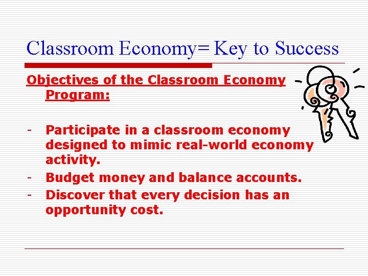 Classroom Economy= Key to Success Objectives of the Classroom Economy Program: - - Participate