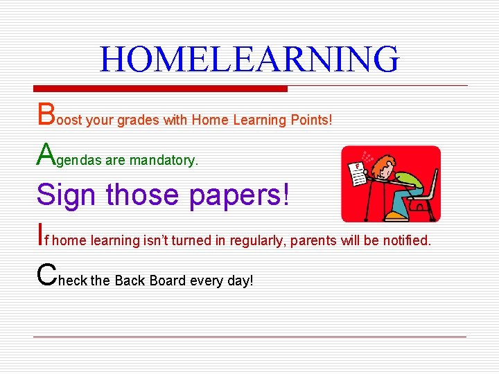 HOMELEARNING Boost your grades with Home Learning Points! Agendas are mandatory. Sign those papers!