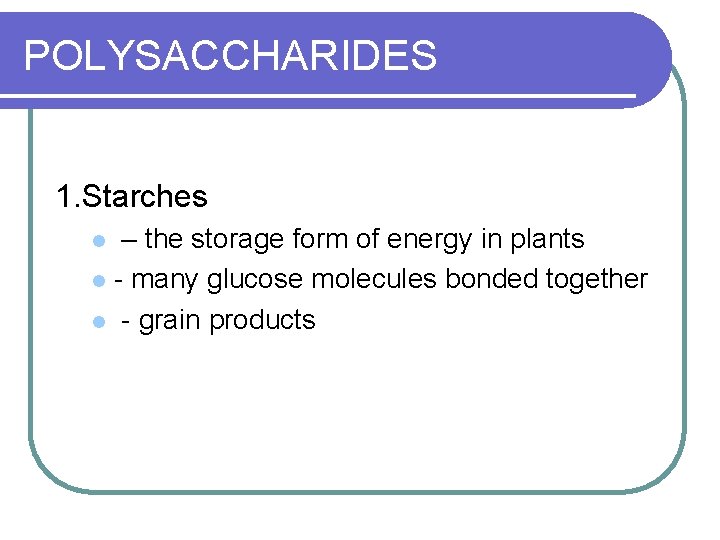 POLYSACCHARIDES 1. Starches – the storage form of energy in plants l - many