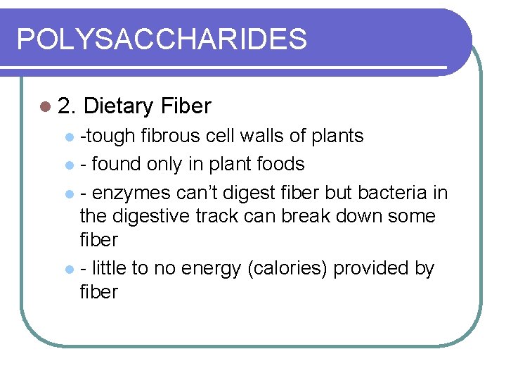 POLYSACCHARIDES l 2. Dietary Fiber -tough fibrous cell walls of plants l - found
