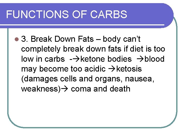 FUNCTIONS OF CARBS l 3. Break Down Fats – body can’t completely break down