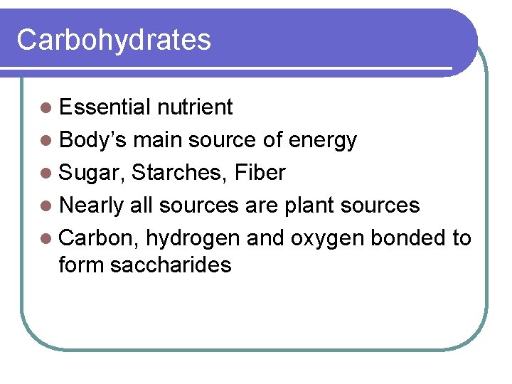 Carbohydrates l Essential nutrient l Body’s main source of energy l Sugar, Starches, Fiber