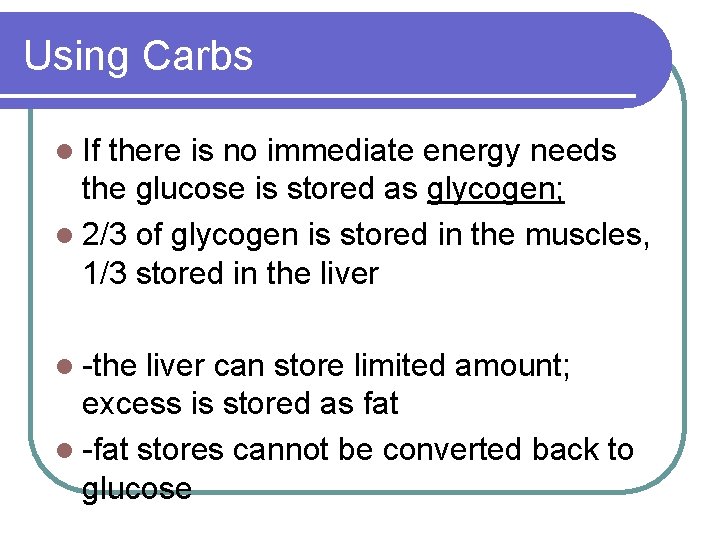 Using Carbs l If there is no immediate energy needs the glucose is stored