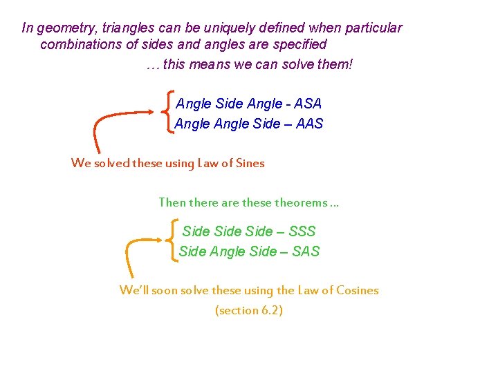 In geometry, triangles can be uniquely defined when particular combinations of sides and angles
