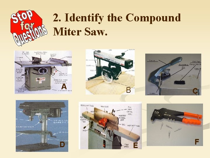 2. Identify the Compound Miter Saw. A D B C E F 