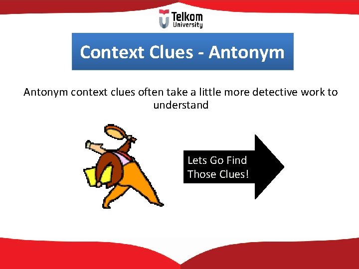 Context Clues - Antonym context clues often take a little more detective work to