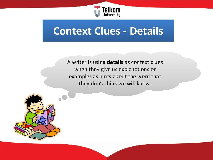 Context Clues - Details A writer is using details as context clues when they