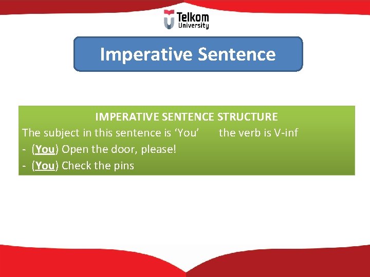 Imperative Sentence IMPERATIVE SENTENCE STRUCTURE The subject in this sentence is ‘You’ the verb