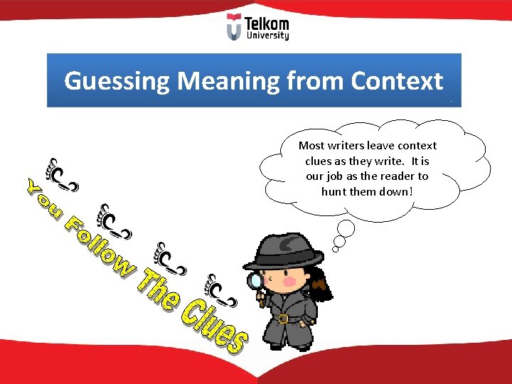 Guessing Meaning from Context Most writers leave context clues as they write. It is