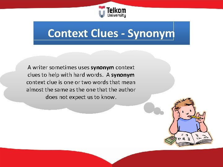 Context Clues - Synonym A writer sometimes uses synonym context clues to help with