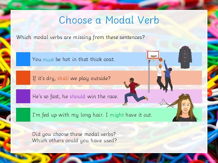 Choose a Modal Verb Which modal verbs are missing from these sentences? You must