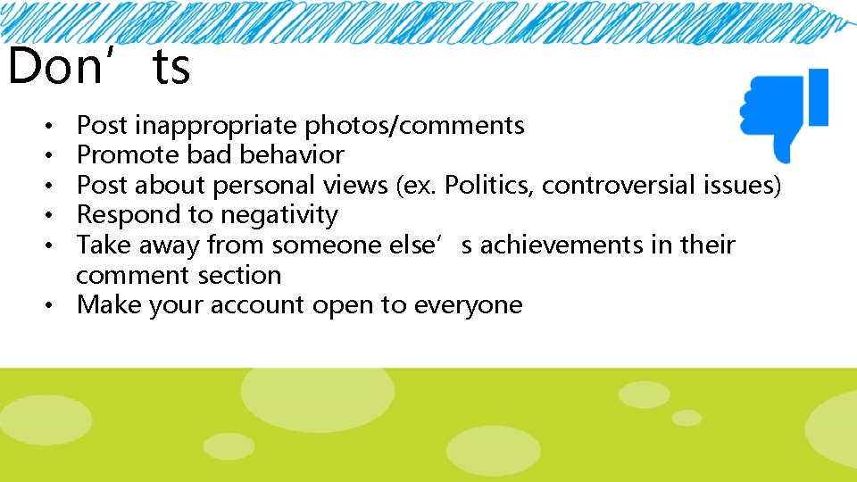 Don’ts Post inappropriate photos/comments Promote bad behavior Post about personal views (ex. Politics, controversial