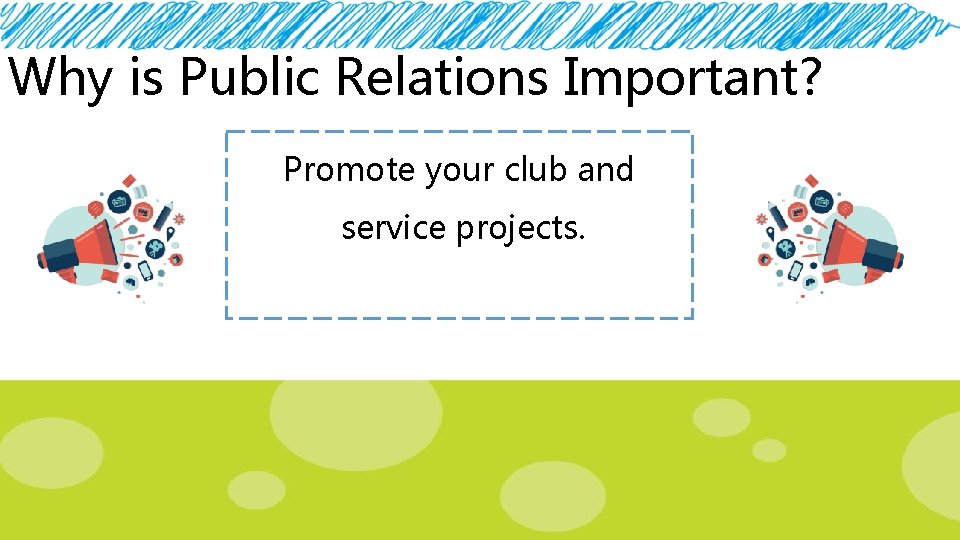 Why is Public Relations Important? Promote your club and service projects. 