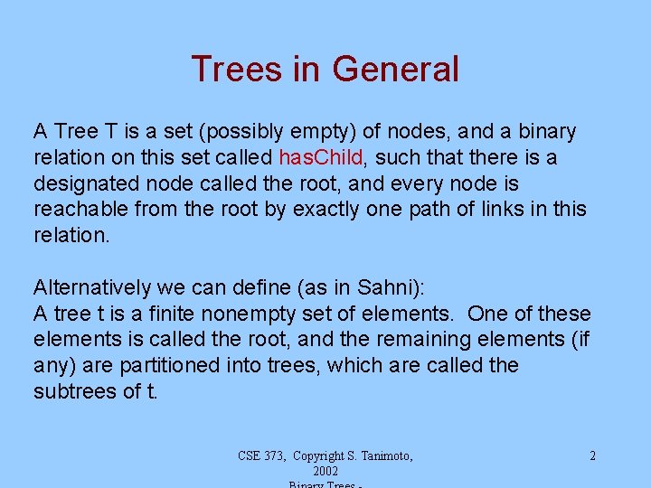 Trees in General A Tree T is a set (possibly empty) of nodes, and