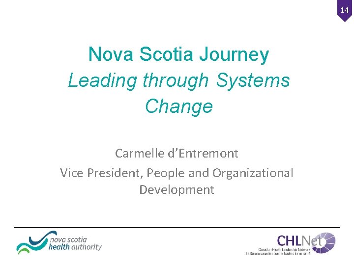 14 Nova Scotia Journey Leading through Systems Change Carmelle d’Entremont Vice President, People and