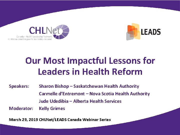 Our Most Impactful Lessons for Leaders in Health Reform Speakers: Moderator: Sharon Bishop –