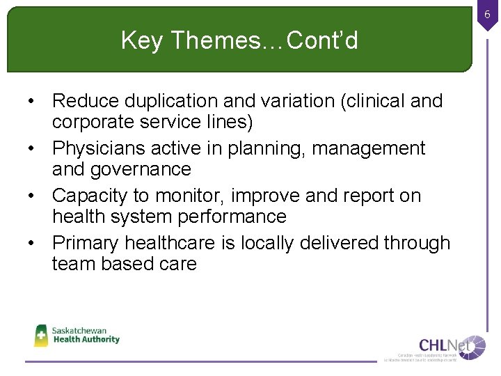 6 Key Themes…Cont’d • Reduce duplication and variation (clinical and corporate service lines) •