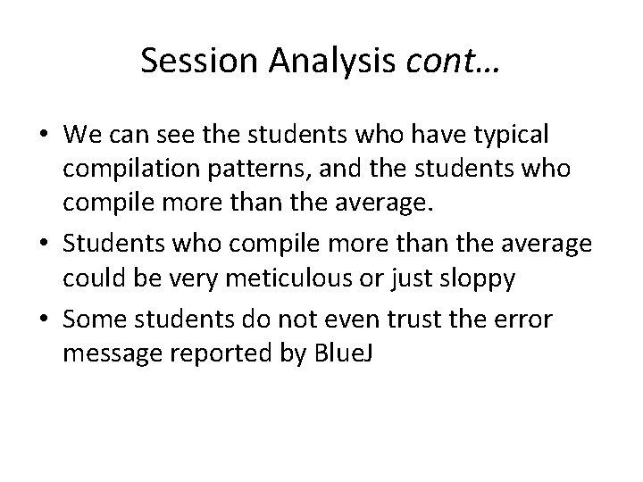 Session Analysis cont… • We can see the students who have typical compilation patterns,