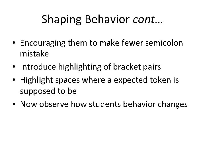 Shaping Behavior cont… • Encouraging them to make fewer semicolon mistake • Introduce highlighting