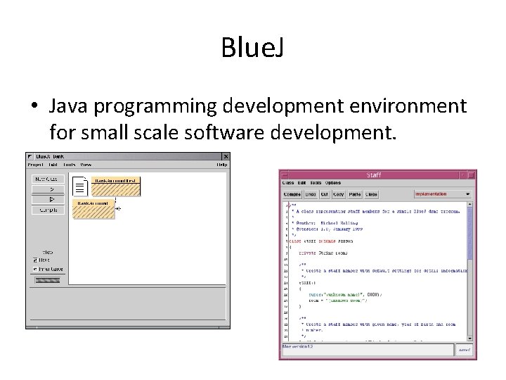 Blue. J • Java programming development environment for small scale software development. 