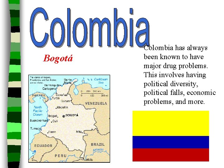 Bogotá Colombia has always been known to have major drug problems. This involves having