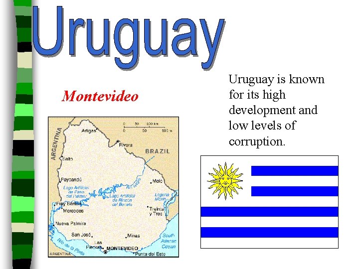 Montevideo Uruguay is known for its high development and low levels of corruption. 