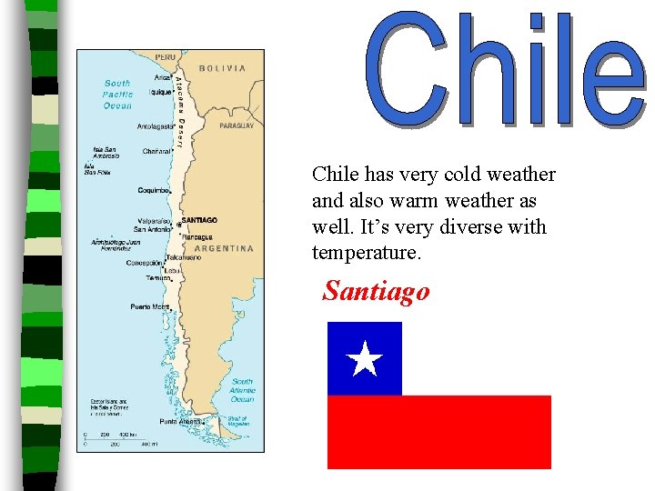 Chile has very cold weather and also warm weather as well. It’s very diverse