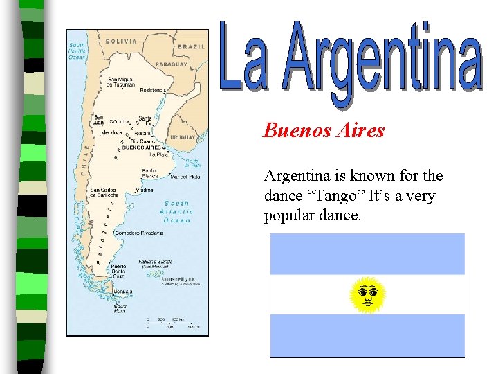 Buenos Aires Argentina is known for the dance “Tango” It’s a very popular dance.