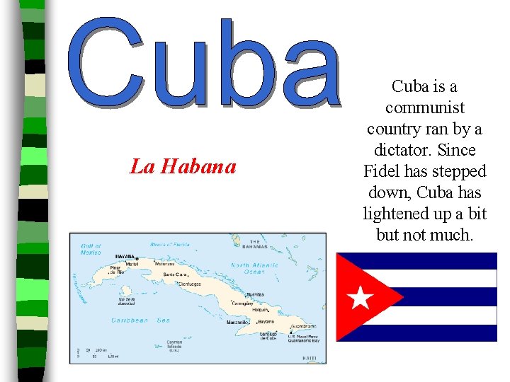 La Habana Cuba is a communist country ran by a dictator. Since Fidel has