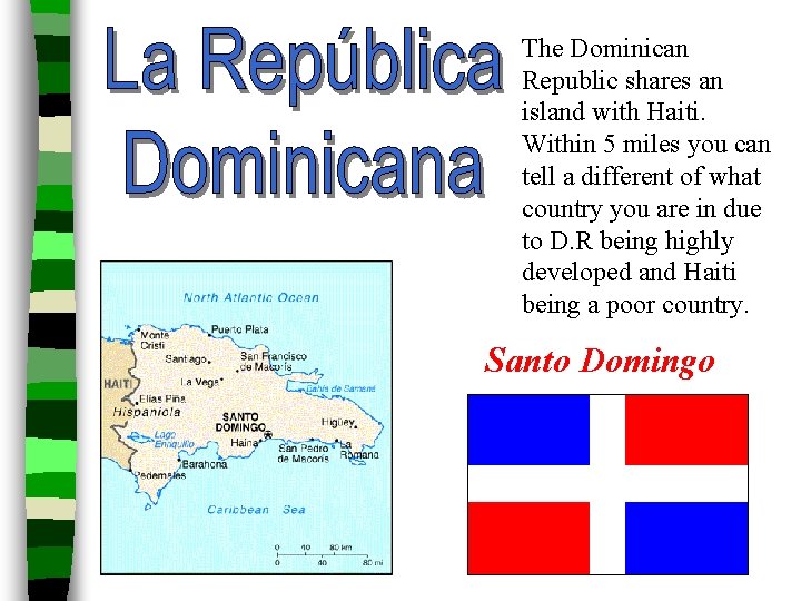 The Dominican Republic shares an island with Haiti. Within 5 miles you can tell