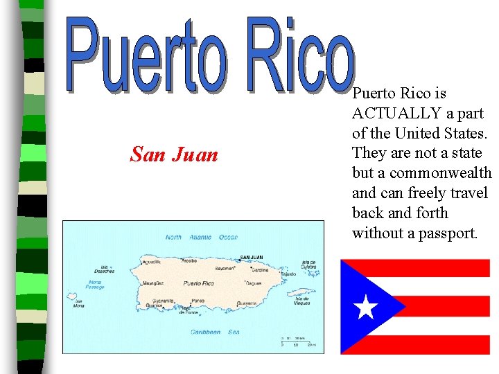 San Juan Puerto Rico is ACTUALLY a part of the United States. They are