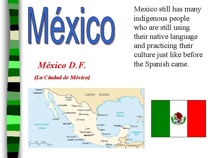 México D. F. (La Ciudad de México) Mexico still has many indigenous people who
