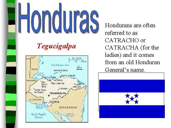 Tegucigalpa Hondurans are often referred to as CATRACHO or CATRACHA (for the ladies) and